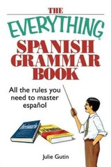 The Everything Spanish Grammar Book: All The Rules You Need To Ma – VERY GOOD