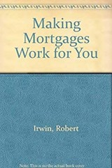 Making Mortgages Work for You Hardcover Robert Irwin