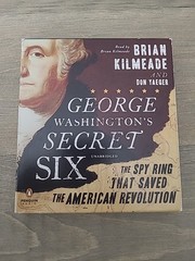 George Washington’s Secret Six : The Spy Ring That Saved the American Revolution