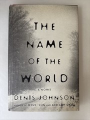 The Name of the World by Denis Johnson 2000 First Edition 1st Printing Hardcover
