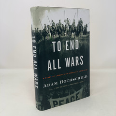 To End All Wars by Adam Hochschild HC First Edition Like New 2011