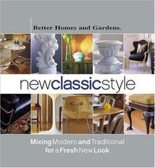 New Classic Style: Mixing Modern and Traditional for a Fresh New Look, Better Ho