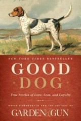 Good Dog: True Stories of Love, Loss, and Loyalty – Hardcover – VERY GOOD