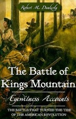 The Battle of Kings Mountain: Eyewitness Accounts by Robert M Dunkerly: New