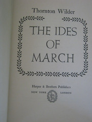 The Ides Of March by Thorton Wilder 1948 Hardcover