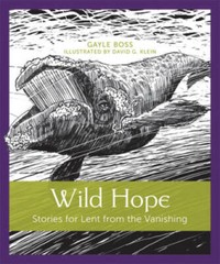 Wild Hope: Stories for Lent from the Vanishing – Paperback By Boss, Gayle – GOOD