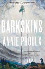 Barkskins: A Novel by Annie Proulx