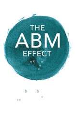 The ABM Effect: How To Win, Retain and Grow Valuable Clients For Market-Beat…