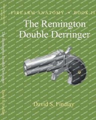 Firearm Anatomy – Book III The Remington Double Derringer by David S Findlay