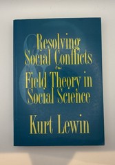 RESOLVING SOCIAL CONFLICTS: AND, FIELD THEORY IN SOCIAL SCIENCE BY Kurt Lewin
