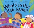 What’s in the Pan, Man? By Pauline Stewart,Alex Ayliffe