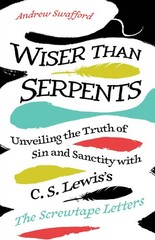 Wiser Than Serpents: Unveiling the Truth of Sin and Sanctity with C. S Paperback