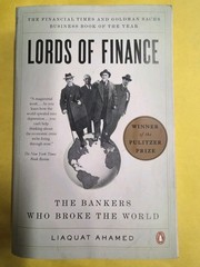 Lords of Finance: The Bankers Who Broke the World – Paperback