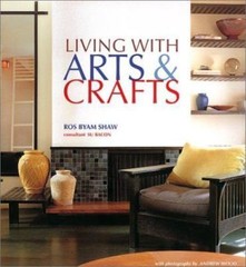 Living With Arts & Crafts by Ros Byam Shaw; Andrew Wood