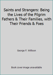 Saints and Strangers: Being the Lives of the Pilgrim Fathers & Their…