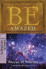 Be Amazed: Restoring an Attitude of Wonder and Worship, OT Commentary: Minor…