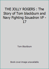 THE JOLLY ROGERS : The Story of Tom blackburn and Navy Fighting Souadron VF -17