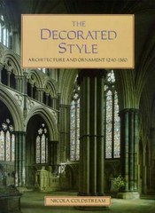 The Decorated Style – Architecture And Ornament 1240 – 1360 By N