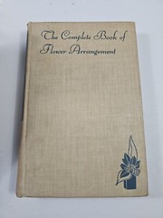 The Complete Book of Flower Arrangement by F.F. Rockwell & E. C. Grayson 1947