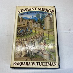 A Distant Mirror : The Calamitous 14th Century Barbara W. Tuchman