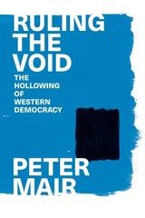 Ruling the Void: The Hollowing of Western Democracy, Mair, Peter, Excellent Book
