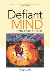 Defiant Mind, The: Living Inside a Stroke – paperback Smith, Ron
