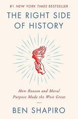 The Right Side of History: How Reason and Moral Purpose Made the West Great