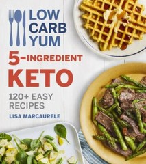 Low Carb Yum 5-Ingredient Keto: 120+ Easy Recipes, MarcAurele, Lisa, 97803582370