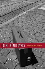 Irene Nemirovsky: Her Life And Works, Weiss, Jonathan, Very Good Book