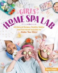 Girls Home Spa Lab: All-Natural Recipes, Healthy Habits, and Feel-G – VERY GOOD