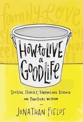 How to Live a Good Life: Soulful Stories, Surpris- Fields, 1401948413, hardcover