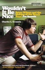 Wouldn’t It Be Nice : Brian Wilson and the Making of the Beach Boys’ Pet Soun…