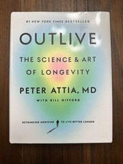 Outlive : The Science and Art of Longevity by Peter Attia (2023, Hardcover)