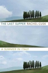 The Last Supper: A Summer in Italy – Hardcover By Cusk, Rachel – GOOD