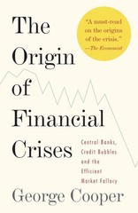 The Origin of Financial Crises: Central Banks, Credit Bubbles, and the Effic…