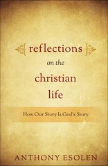 Reflections on the Christian Life by Anthony Esolen