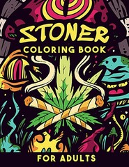 Stoner Coloring Book: Trippy Psychedelic Stoner 420 Coloring Pages For Adults Wi