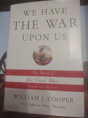 We Have the War upon Us : The Onset of the Civil War Book By William J. Cooper