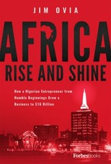 Africa Rise and Shine: How a Nigerian Entrepreneur from Humble Beginnings Grew a