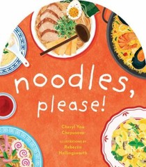 Noodles, Please! (A to Z Foods of the World) by Chepusova, Cheryl Yau
