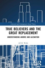True Believers and the Great Replacement: Understanding Anomie and Alienation by