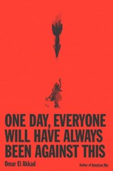 One Day, Everyone Will Have Always Been Against This by Omar El Akkad: New