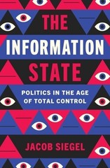 The Information State: Politics in the Age of Total Control by Jacob Siegel: New