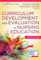 Curriculum Development and Evaluation in Nursing Education by Sarah B. Keating