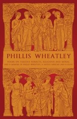 Phillis Wheatley: Poems on Various Subjects, Religious and Moral and A Memoir…