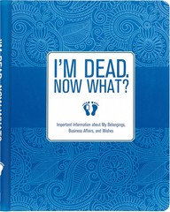 I’m Dead, Now What? Planner – Important Information about My Belongings, Bus…