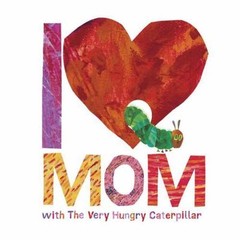 I Love Mom with The Very Hungry Caterpillar (The World of Eric Carle) – GOOD