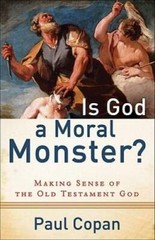 Is God a Moral Monster?: Making Sense of the Old Testament God – VERY GOOD