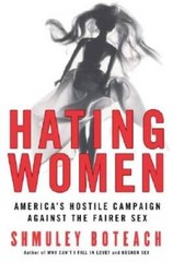 Hating Women: Americas Hostile Campaign Against the Fairer Sex – GOOD