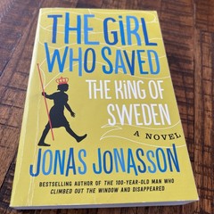 The Girl Who Saved the King of Sweden by Jonas Jonasson